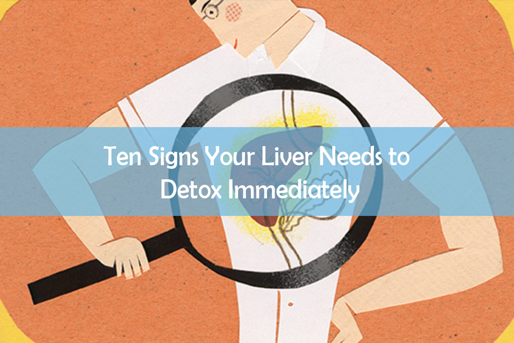 Signs Your Liver Needs to Detox Immediately